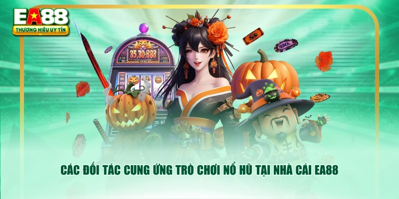 Các đối tác cung ứng trò chơi nổ hũ tại nhà cái EA88