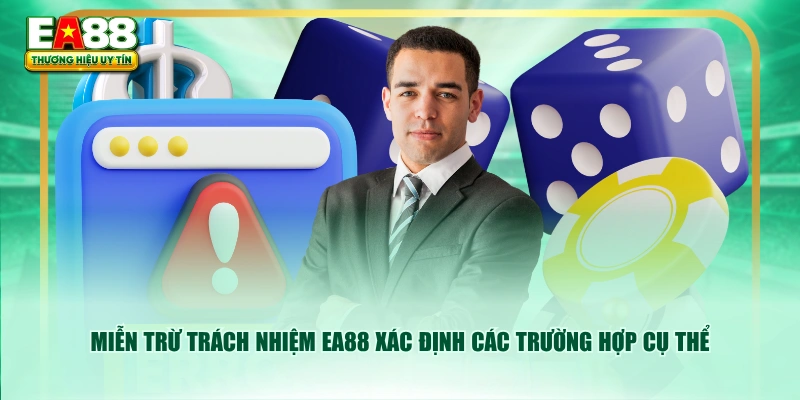Miễn trừ trách nhiệm EA88 xác định các trường hợp cụ thể
