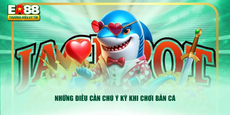 Những điều cần chú ý kỹ khi chơi bắn cá