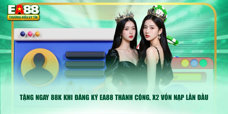 Tặng ngay 88K khi đăng ký EA88 thành công, x2 vốn nạp lần đầu